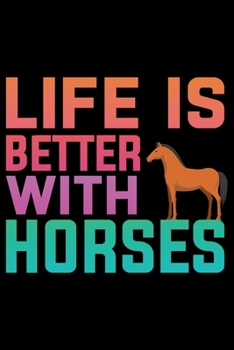 Life Is Better With Horses: Horse Journal and Notebook for Girls and Women - Gifts for Horse Lovers - Horse Lover Gifts for Women Journals - Funny Horses Diary