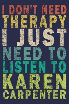 I Don't Need Therapy I Just Need to Listen to Karen Carpenter: Funny Vintage Carpenter Woodworking Gift Journal