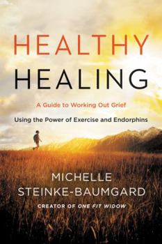 Paperback Healthy Healing: A Guide to Working Out Grief Using the Power of Exercise and Endorphins Book