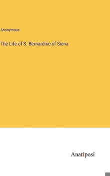 Hardcover The Life of S. Bernardine of Siena Book