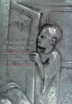 Paperback Looking at Lovemaking: Constructions of Sexuality in Roman Art, 100 B.C.-A.D. 250 Book