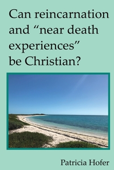 Paperback Can Reincarnation and "Near Death Experiences" Be Christian? Book