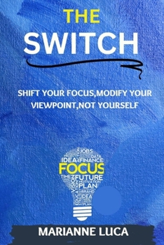 Paperback The Switch: Shift Your Focus, Modify Your Viewpoint, Not Yourself Book