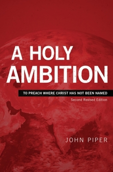 Paperback A Holy Ambition: To Preach Where Christ Has Not Been Named Book