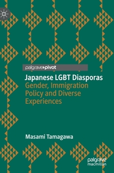 Japanese LGBT Diasporas : Gender, Immigration Policy and Diverse Experiences