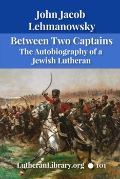 Paperback Between Two Captains: The Autobiography of a Jewish Lutheran Book
