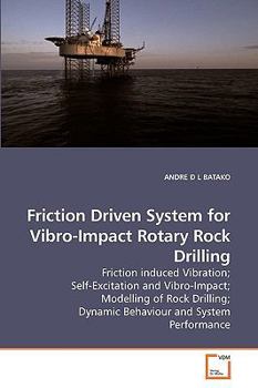 Friction Driven System for Vibro-Impact Rotary Rock Drilling: Friction induced Vibration; Self-Excitation and Vibro-Impact; Modelling of Rock Drilling; Dynamic Behaviour and System Performance