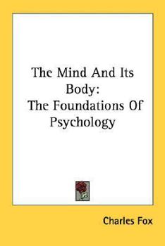 Paperback The Mind And Its Body: The Foundations Of Psychology Book