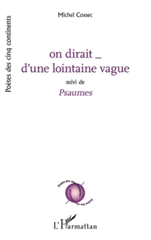 on dirait _ d'une lointaine vague: suivi de - Psaumes (Poètes Des Cinq Continents) (French Edition)