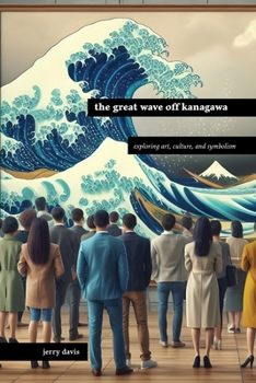 Paperback The Great Wave off Kanagawa: Exploring Art Culture and Symbolism Book