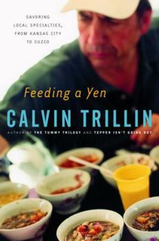 Hardcover Feeding a Yen: Savoring Local Specialties, from Kansas City to Cuzco Book