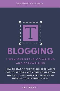 Paperback Blogging: 2 Manuscripts-Blog Writing and Copywriting- How to Start a Profitable Blog, Write Copy That Sells and Content Strategy Book