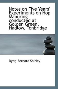 Paperback Notes on Five Years' Experiments on Hop Manuring Conducted at Golden Green, Hadlow, Tonbridge Book