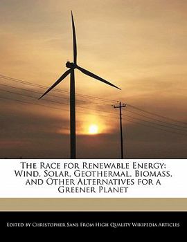 Paperback The Race for Renewable Energy: Wind, Solar, Geothermal, Biomass, and Other Alternatives for a Greener Planet Book