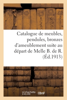 Paperback Catalogue de Meubles Anciens Des Époques Louis XV Et Louis XVI, Pendules [French] Book