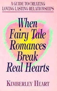 Paperback When Fairy Tale Romances Break Real Hearts: A Guide to Creating Loving Lasting Relationships Book