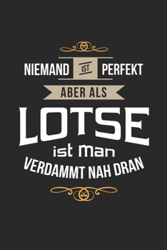Niemand ist perfekt aber als Lotse ist man verdammt nah dran: Notizbuch, lustiges Geschenk für einen Lotsen, 6 x 9 Zoll (A5), Linien (German Edition)