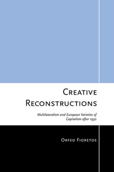Creative Reconstructions: Multilateralism and European Varieties of Capitalism After 1950