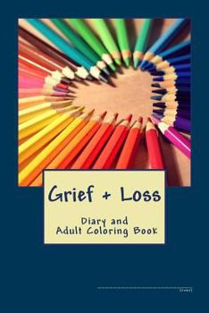 Grief Work Adult Coloring Book: And Grief Diary