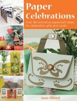 Paperback Paper Celebrations: Over 50 Innovative Papercraft Ideas for Celebration Gifts and Cards Book