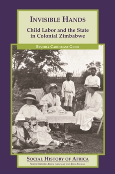 Paperback Invisible Hands: Child Labor and the State in Colonial Zimbabwe Book