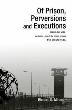 Paperback Of Prison, Perversions and Executions: BEHIND THE WIRE: An Inside Look at the prison system from one who lived it. Book