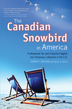 Paperback The Canadian Snowbird in America: Professional Tax and Financial Insights Into Temporary Lifestyles in the U.S. Book