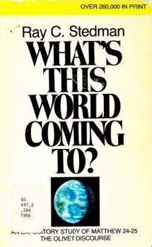 Paperback What's This World Coming to: An Expository Study of Matthew 24-25, the Olivet Discourse Book