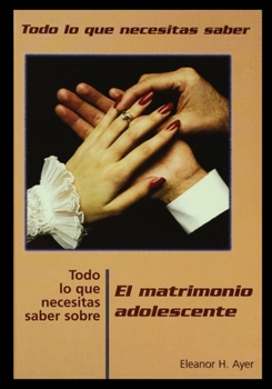 Paperback Todo Lo Que Necesitas Saber Sobre Matrimonio Adolescente = Everything You Need to Know about Teen Marriage [Spanish] Book