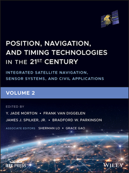 Hardcover Position, Navigation, and Timing Technologies in the 21st Century: Integrated Satellite Navigation, Sensor Systems, and Civil Applications, Volume 2 Book