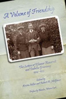 Hardcover A Volume of Friendship: The Letters of Eleanor Roosevelt and Isabella Greenway, 1904-1953 Book