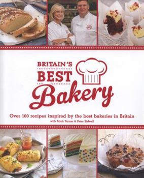 Hardcover Britain's Best Bakery: Over 100 Recipes Inspired by the Best Bakeries in Britain with Mich Turner & Peter Sidwell Book