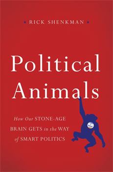 Hardcover Political Animals: How Our Stone-Age Brain Gets in the Way of Smart Politics Book