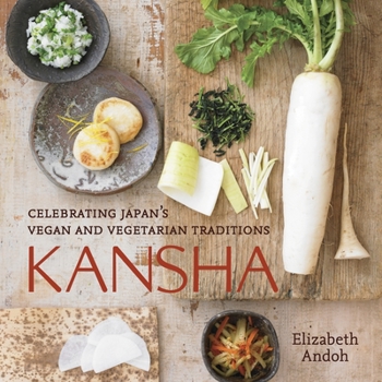 Hardcover Kansha: Celebrating Japan's Vegan and Vegetarian Traditions [A Cookbook] Book