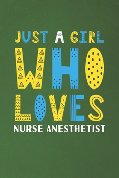 Paperback Just A Girl Who Loves Nurse Anesthetist: Funny Nurse Anesthetist Lovers Girl Women Gifts Dot Grid Journal Notebook 6x9 120 Pages Book