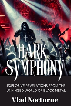 Paperback Dark Symphony: Revelations from the Unhinged World of Black Metal Book