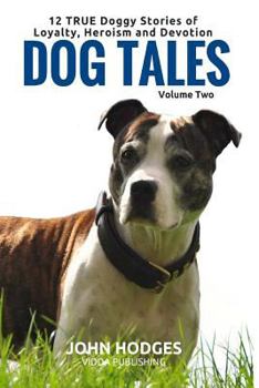 Paperback Dog Tales Vol 2: 12 TRUE Dog Stories of Loyalty, Heroism and Devotion + FREE Easy Doggy Health book