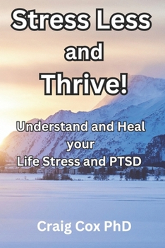 Paperback Stress Less and Thrive!: Resolve Work Stress, Relationship Stress and Post Traumatic Stress. Book