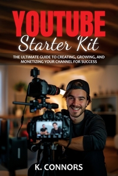 Paperback YouTube Starter Kit: The Ultimate Guide to Creating, Growing, and Monetizing Your Channel for Success Book