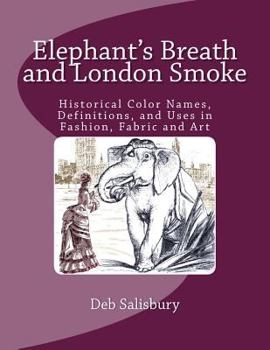 Paperback Elephant's Breath and London Smoke: Historical Color Names, Definitions, and Uses in Fashion, Fabric and Art Book