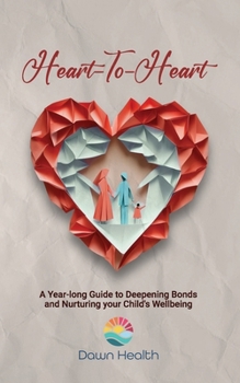 Paperback Heart-to-Heart: A Year-long Guide to Deepening Bonds and Nurturing Your Child's Wellbeing Book