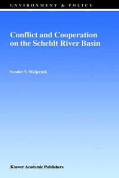 Hardcover Conflict and Cooperation on the Scheldt River Basin: A Case Study of Decision Making on International Scheldt Issues Between 1967 and 1997 Book