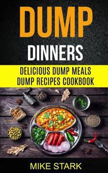 Paperback Dump Dinners: Delicious Dump Meals Dump Recipes Cookbook Book