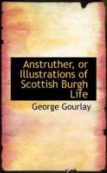Paperback Anstruther or Illustrations of Scottish Burgh Life Book