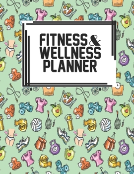 Fitness & Wellness Planner: Fitness & Wellness Gym Workout Training Diet Record Progress Self Care Planner Tracker