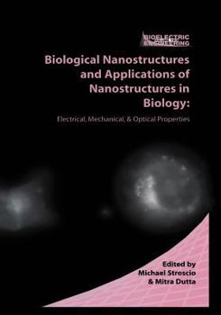 Paperback Biological Nanostructures and Applications of Nanostructures in Biology: Electrical, Mechanical, and Optical Properties Book