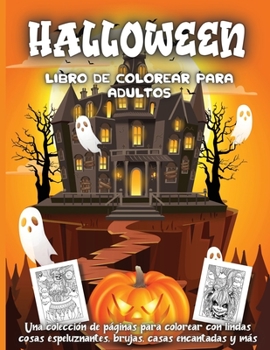 Halloween Libro De Colorear Para Adultos: Una colecci�n de p�ginas para colorear con lindas cosas espeluznantes, brujas, casas encantadas y m�s