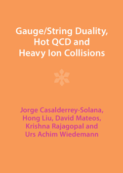 Hardcover Gauge/String Duality, Hot QCD and Heavy Ion Collisions Book