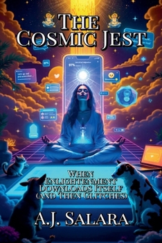 Paperback The Cosmic Jest When Enlightenment Downloads Itself (and Then Glitches) Book