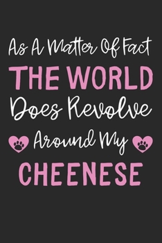 As A Matter Of Fact The World Does Revolve Around My Cheenese: Lined Journal, 120 Pages, 6 x 9, Cheenese Dog Gift Idea, Black Matte Finish (As A ... Does Revolve Around My Cheenese Journal)